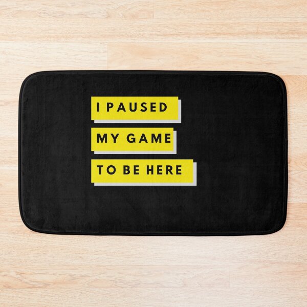 Item preview, I Paused My Game to be Here designed and sold by Desandu.