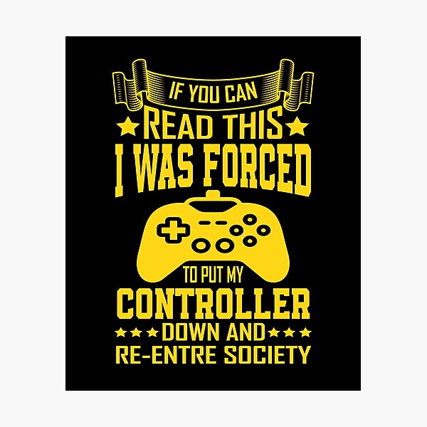 Item preview, If You Can Read This I Was Forced T Put My Controller Down And Re-Entre Society designed and sold by YAHIA-14.