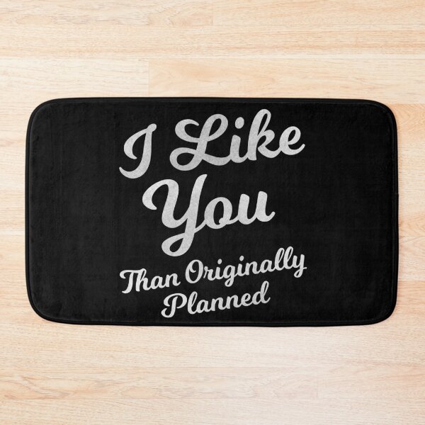 Item preview, I Like You More Than Originally Planned designed and sold by angus77ok.