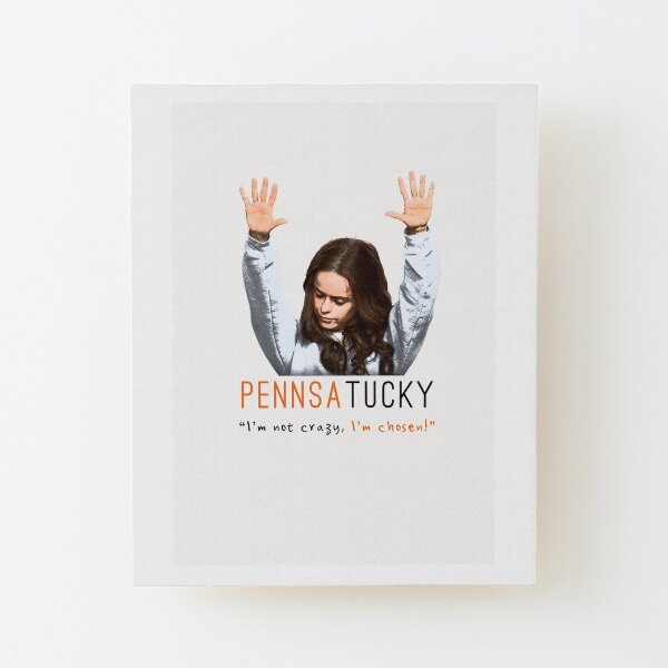 Pennsatucky - I'm not crazy, I'm chosen Wood Mounted Print
