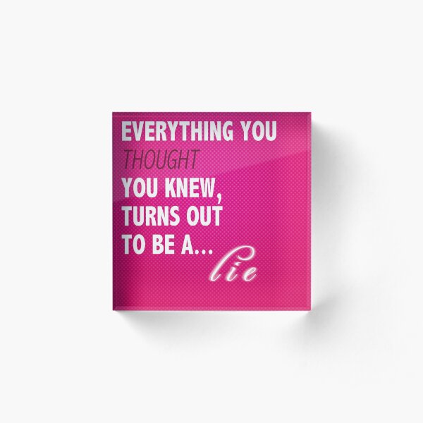"It's hard when everything you thought you knew turns out to be a lie" - Kate Beckett Acrylic Block