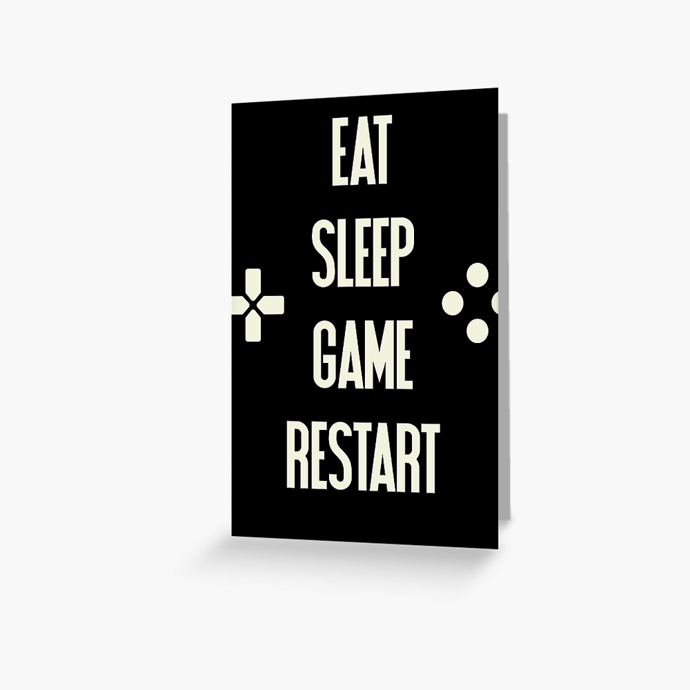 Eat Sleep Game Restart Video Gaming T Shirt Greeting Card By Bitsnbobs Redbubble - how to restart roblox game