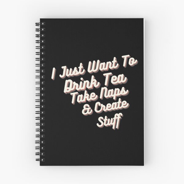 Item preview, I Just Want To Drink Tea Take Naps Create Stuff designed and sold by ZAstore.