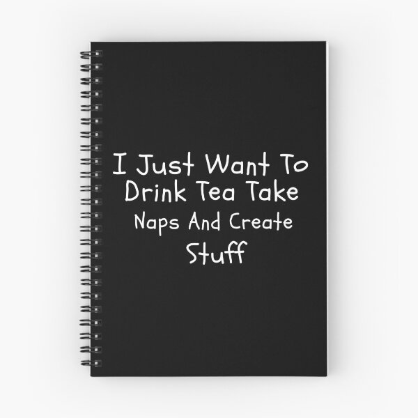 Item preview, I Just Want To Drink Tea Take Naps Create Stuff designed and sold by ZAstore.