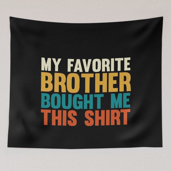 Item preview, My Favorite Sister Bought Me This Shirt Funny Brother Gift T-Shirt Gift Siblings Gifts Tee Shirt For Siblings Shirt designed and sold by jacks-tees.