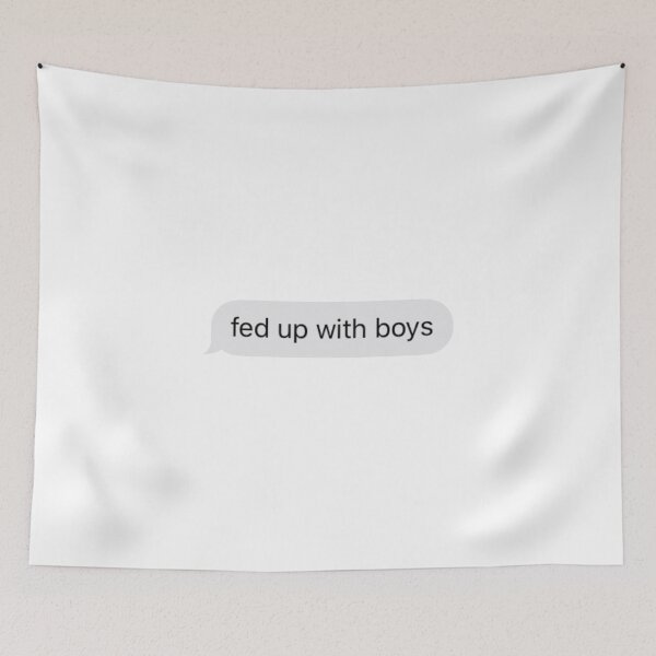 Item preview, fed up with boys text message designed and sold by tali-smith.