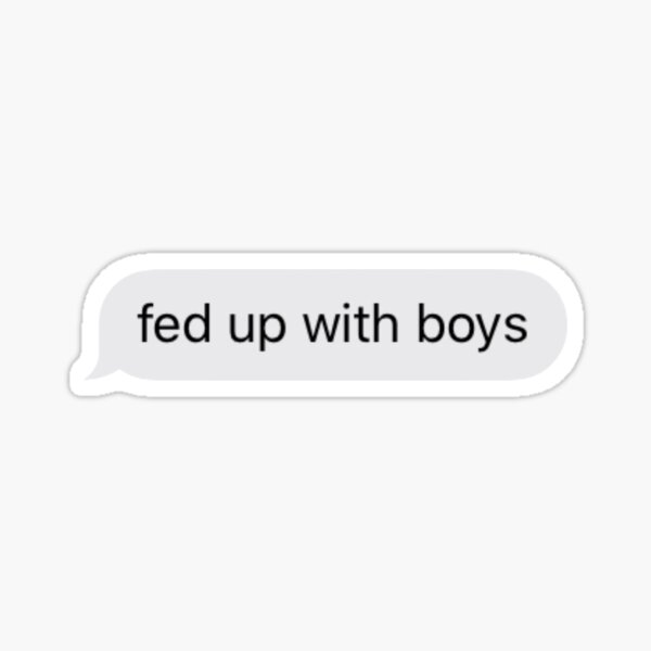 Item preview, fed up with boys text message designed and sold by tali-smith.