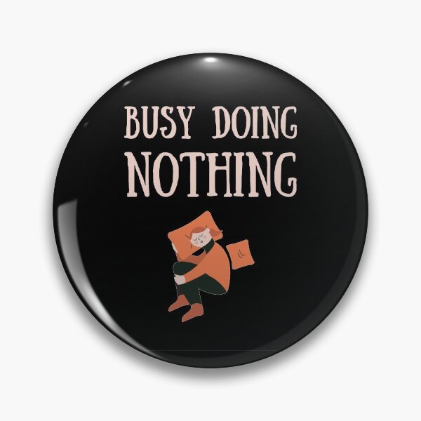 Item preview, Busy doing nothing  designed and sold by Stylekingdom.