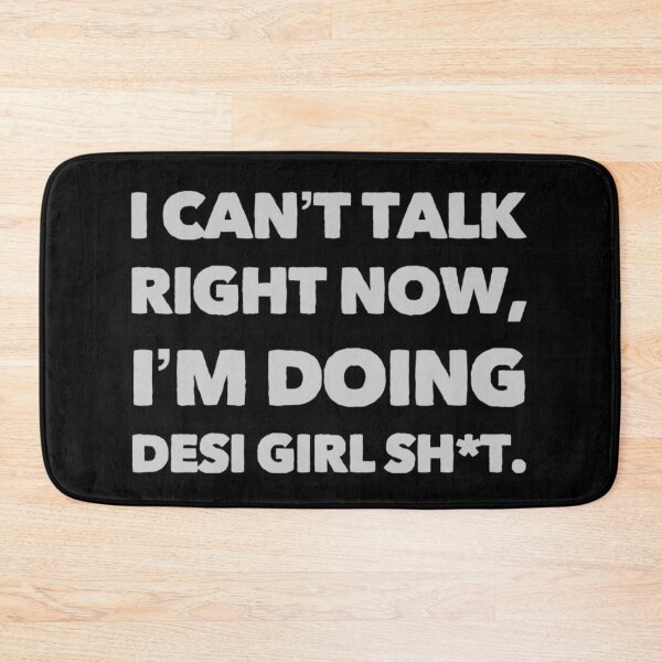 Item preview, I can't talk right now, I'm doing desi girl sh*t designed and sold by BrownGirlMantra.