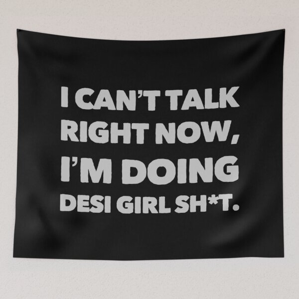 Item preview, I can't talk right now, I'm doing desi girl sh*t designed and sold by BrownGirlMantra.