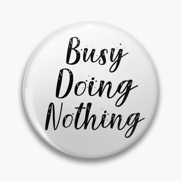 Item preview, Busy Doing Nothing designed and sold by Heddar Badreddine.