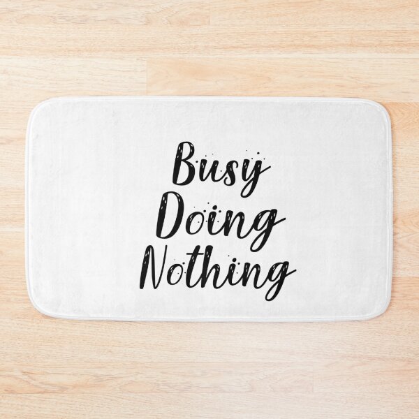 Item preview, Busy Doing Nothing designed and sold by Heddar Badreddine.