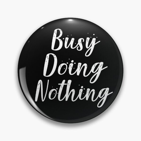 Item preview, Busy Doing Nothing designed and sold by Heddar Badreddine.