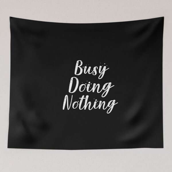 Item preview, Busy Doing Nothing designed and sold by Heddar Badreddine.