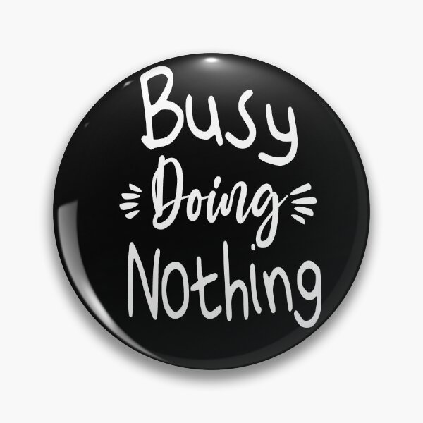 Item preview, Busy Doing Nothing designed and sold by Heddar Badreddine.