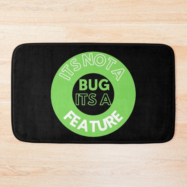 Item preview, ITS NOT A BUG ITS A FEATURE designed and sold by AtarangiDesigns.