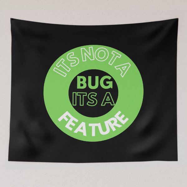 Item preview, ITS NOT A BUG ITS A FEATURE designed and sold by AtarangiDesigns.