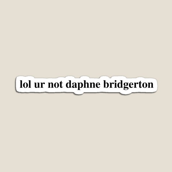 Aperçu de l'œuvre lol ur not daphne bridgerton (hastings basset whistledown netflix) créée et vendue par cinemartistic.