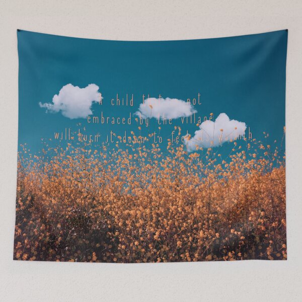 Item preview, The child who is not embraced by the village will burn it down to feel its warmth. designed and sold by mensijazavcevic.