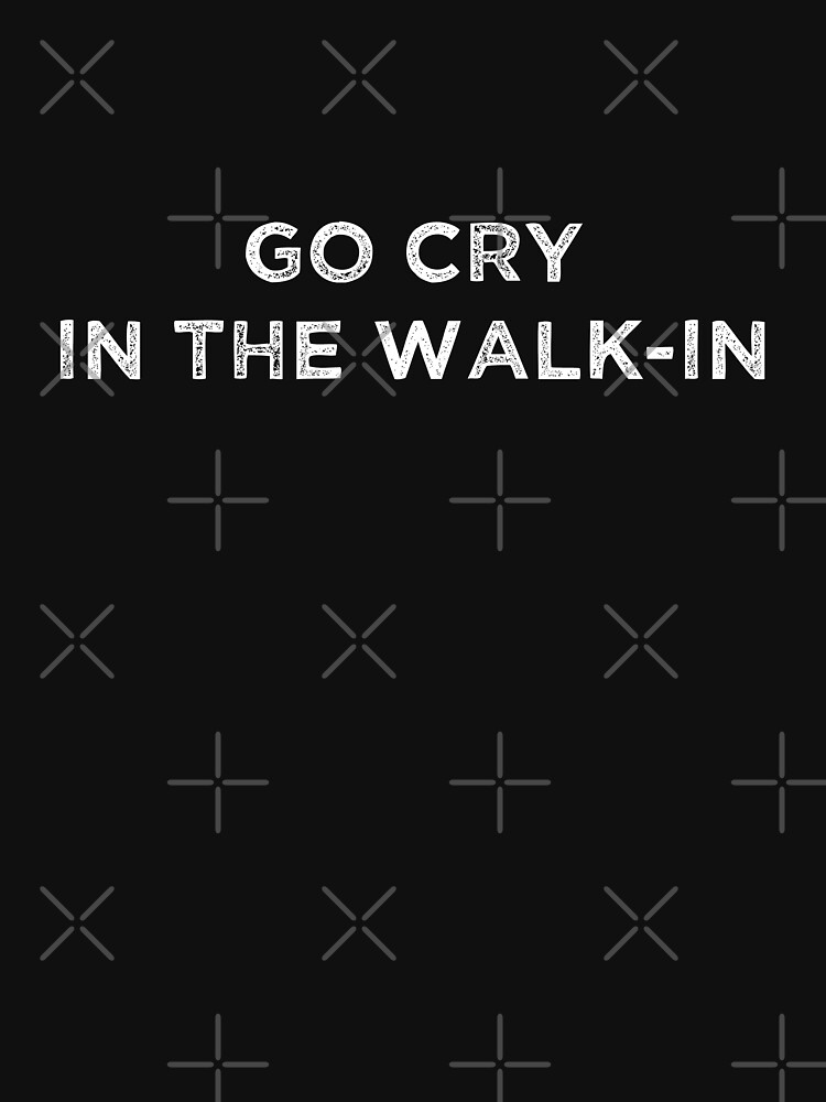 Thumbnail 7 of 7, Classic T-Shirt, The Essential Chef Line - Go Cry In the Walk-In. designed and sold by PeculiarParsnip.