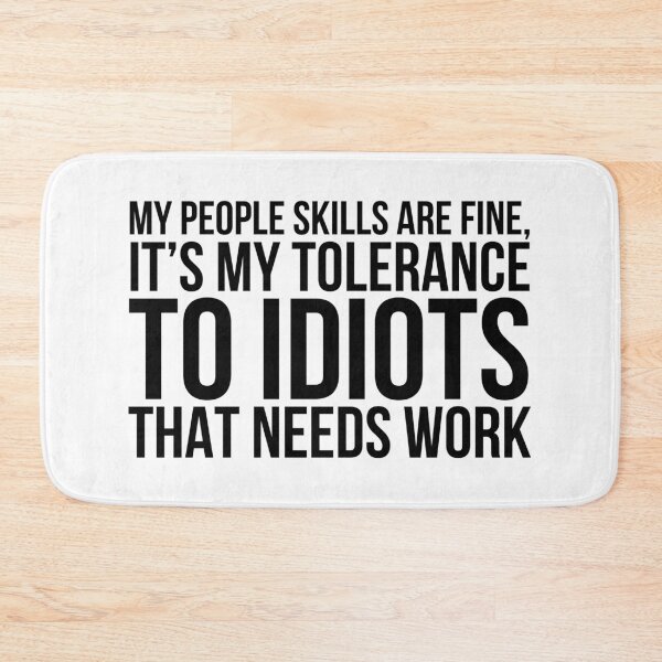 Item preview, My People Skills Are Fine, It’s My Tolerance To Idiots That Needs Work designed and sold by geedesignsstuff.
