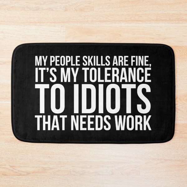 Item preview, My People Skills Are Fine, It’s My Tolerance To Idiots That Needs Work designed and sold by geedesignsstuff.