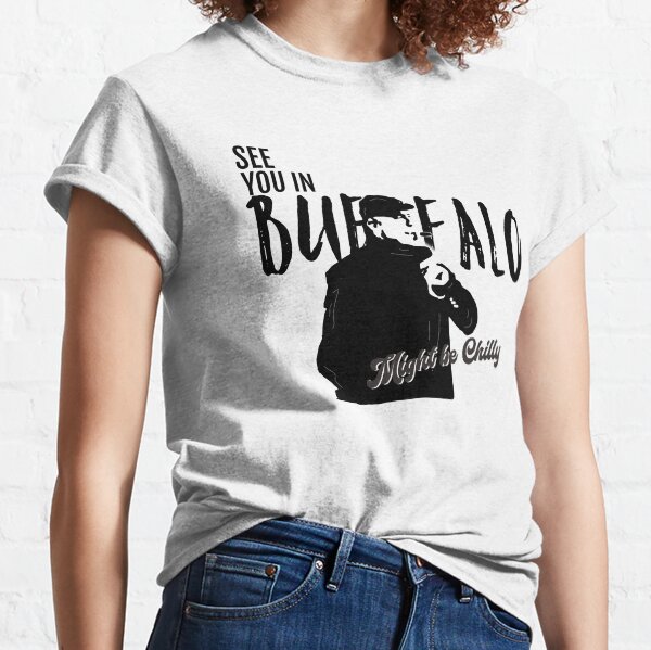 See you in Buffalo might be Chilly Classic T-Shirt