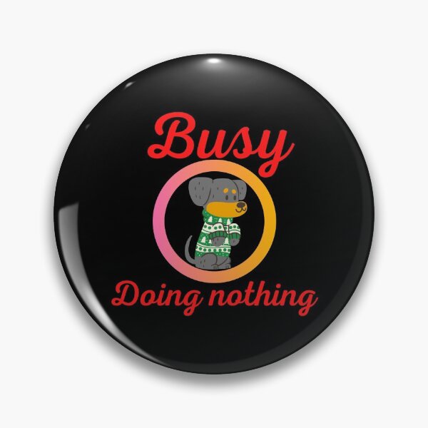 Item preview, BUSY DOING NOTHING  designed and sold by Thekingsmen.