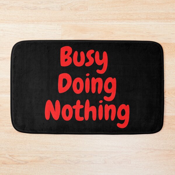 Item preview,  BUSY DOING NOTHING  designed and sold by Thekingsmen.