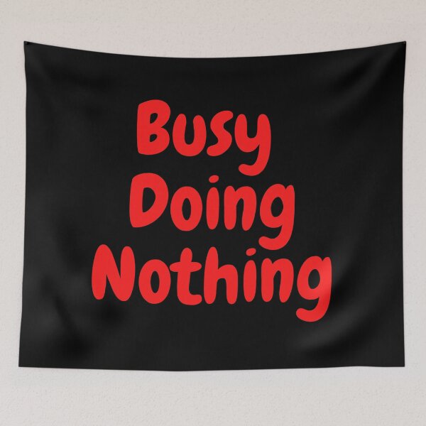 Item preview,  BUSY DOING NOTHING  designed and sold by Thekingsmen.