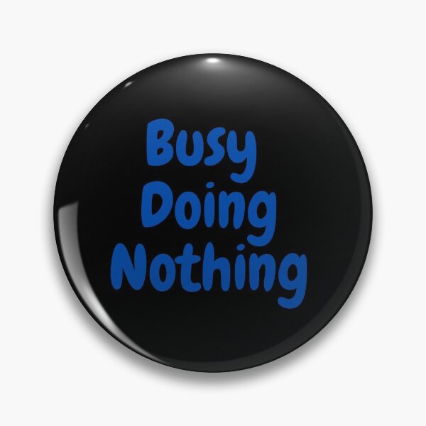 Item preview,  BUSY DOING NOTHING  designed and sold by Thekingsmen.