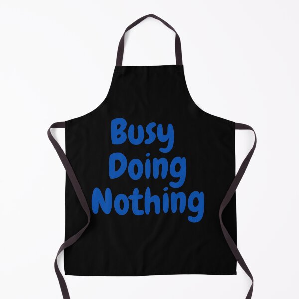 Item preview,  BUSY DOING NOTHING  designed and sold by Thekingsmen.