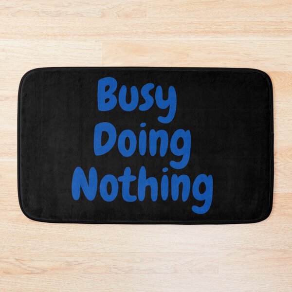 Item preview,  BUSY DOING NOTHING  designed and sold by Thekingsmen.