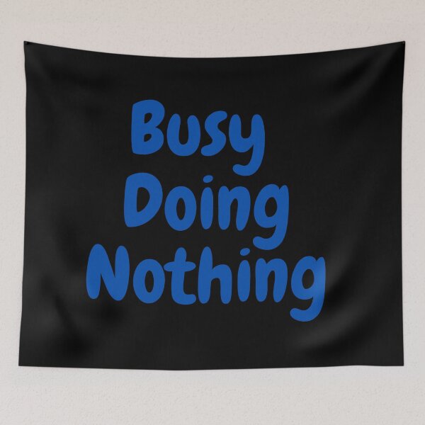 Item preview,  BUSY DOING NOTHING  designed and sold by Thekingsmen.