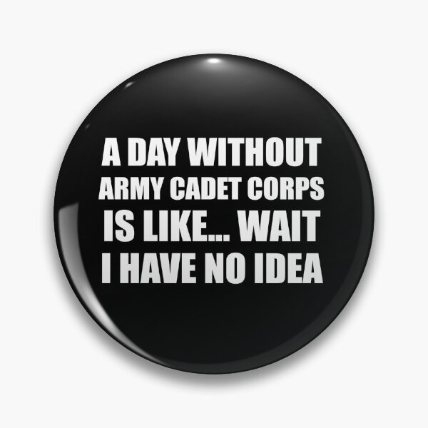 Item preview, A Day Without Army Cadet Corps Is Like Wait I Have No Idea Funny for ACC Cadets designed and sold by JROTCshop.