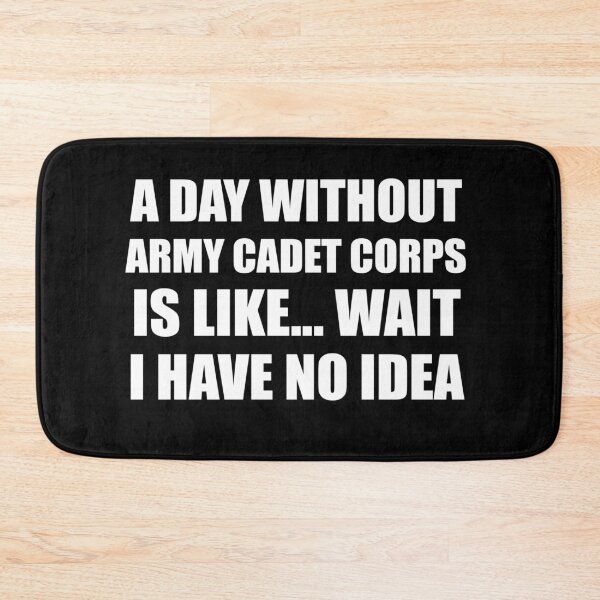 Item preview, A Day Without Army Cadet Corps Is Like Wait I Have No Idea Funny for ACC Cadets designed and sold by JROTCshop.