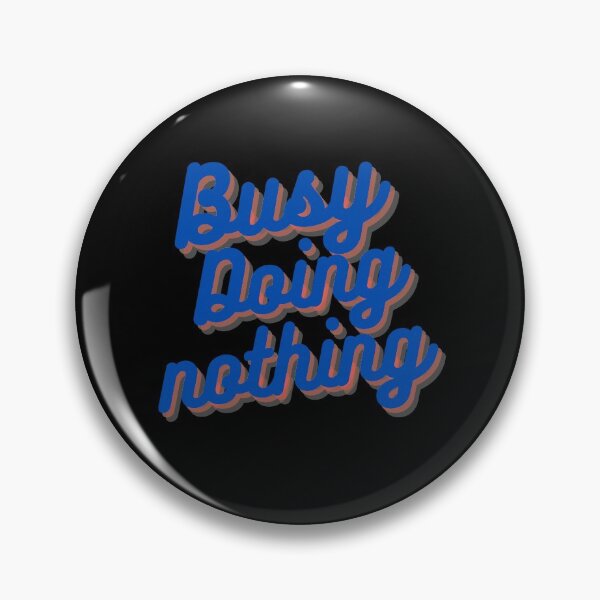 Item preview,  BUSY DOING NOTHING  designed and sold by Thekingsmen.
