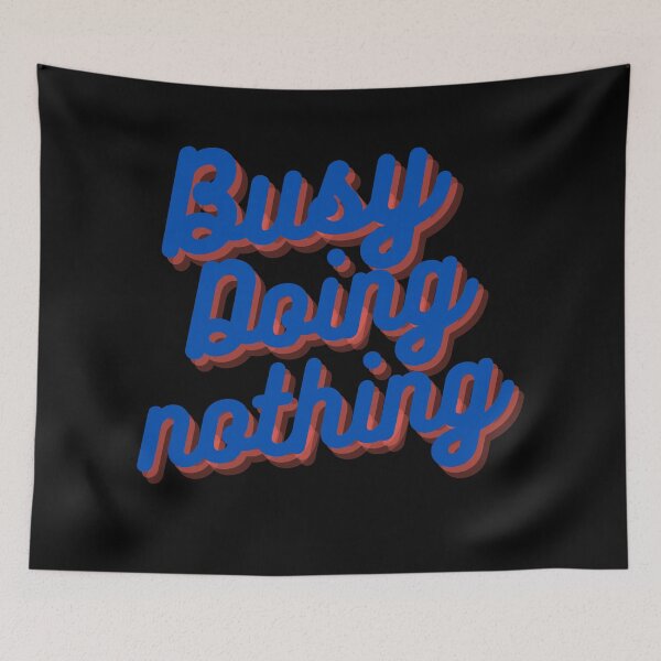 Item preview,  BUSY DOING NOTHING  designed and sold by Thekingsmen.