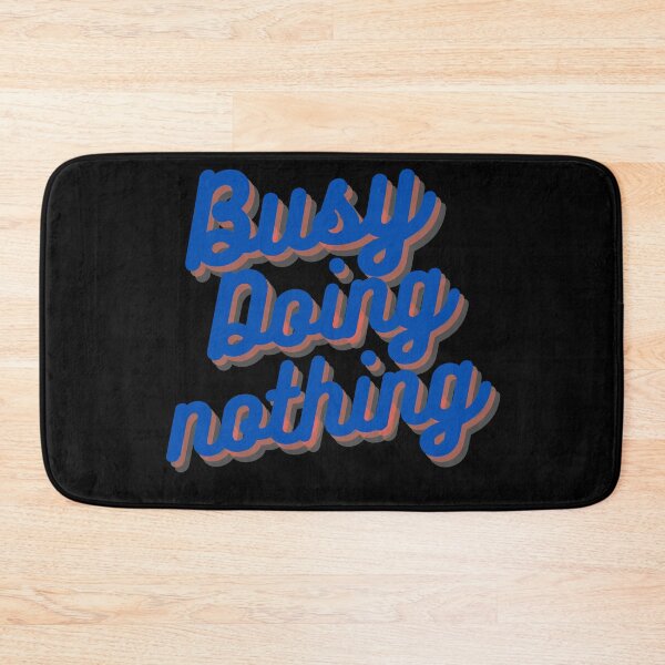 Item preview,  BUSY DOING NOTHING  designed and sold by Thekingsmen.