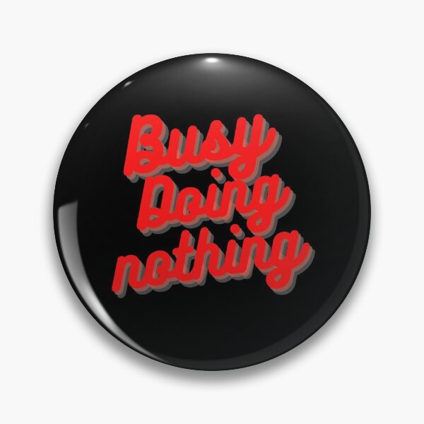 Item preview, BUSY DOING NOTHING  designed and sold by Thekingsmen.