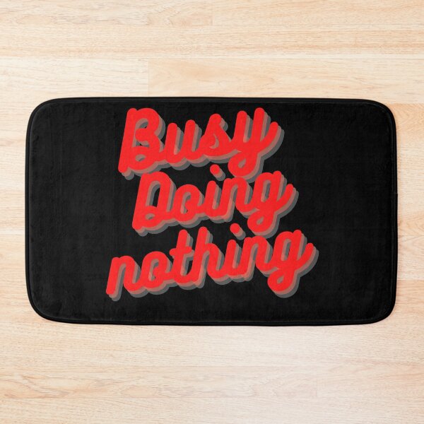 Item preview, BUSY DOING NOTHING  designed and sold by Thekingsmen.