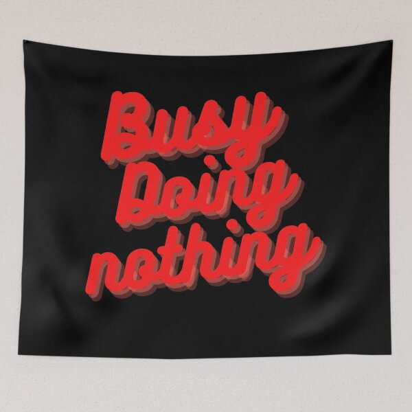 Item preview, BUSY DOING NOTHING  designed and sold by Thekingsmen.