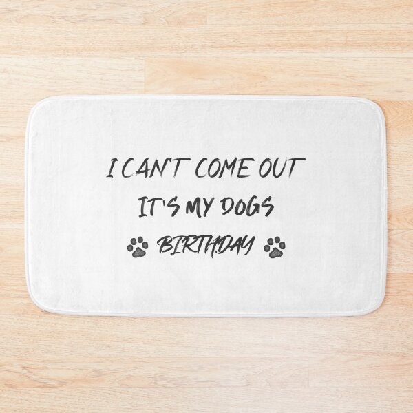 Item preview, I can't come out it's my Dogs birthday designed and sold by One-True-North.