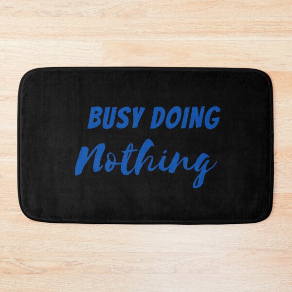Item preview,   BUSY DOING NOTHING  designed and sold by Thekingsmen.