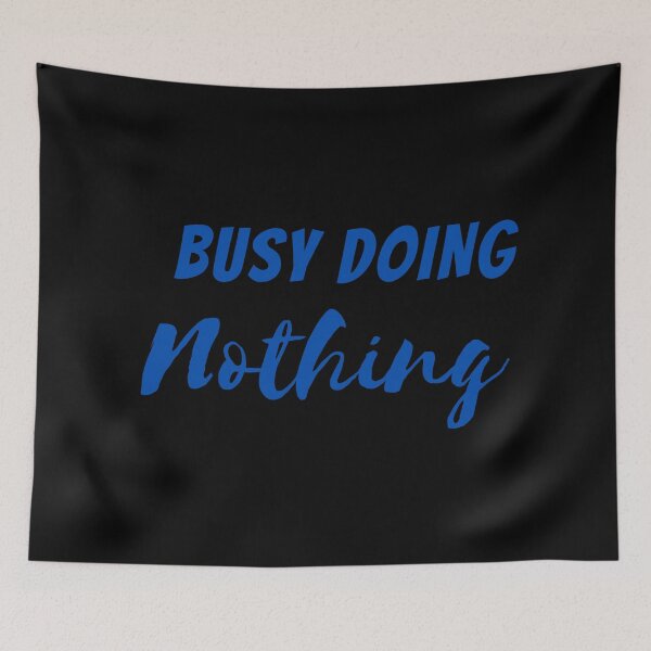 Item preview,   BUSY DOING NOTHING  designed and sold by Thekingsmen.