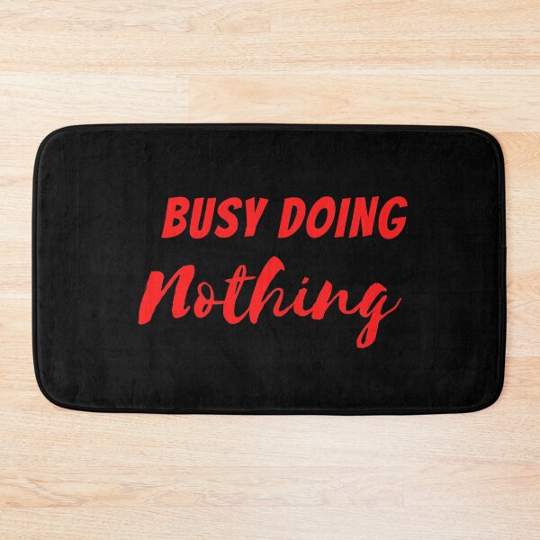 Item preview,  BUSY DOING NOTHING  designed and sold by Thekingsmen.