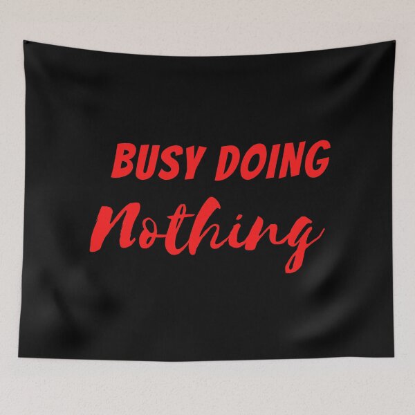 Item preview,  BUSY DOING NOTHING  designed and sold by Thekingsmen.