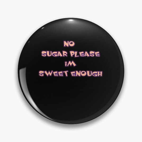 Item preview, No sugar please Im sweet enough designed and sold by Nickolas Kyprianos.