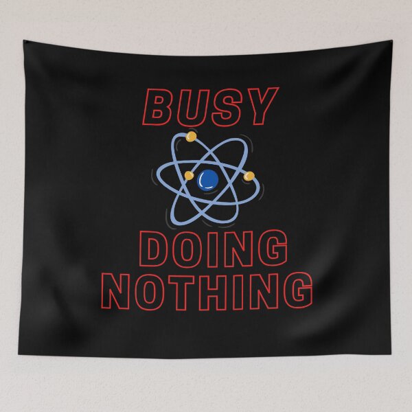 Item preview, BUSY DOING NOTHING  designed and sold by Thekingsmen.