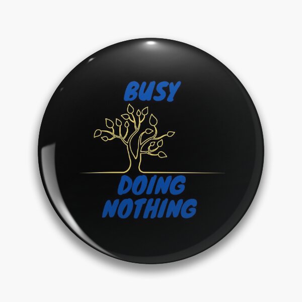 Item preview, BUSY DOING NOTHING  designed and sold by Thekingsmen.